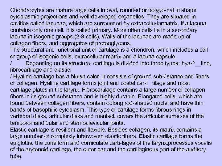 Chondrocytes are mature large cells in oval, rounded or polygo nal in shape, cytoplasmic