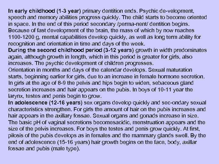 In early childhood (1 -3 year) primary dentition ends. Psychic de velopment, speech and