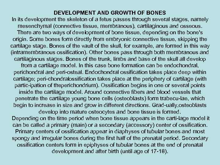 DEVELOPMENT AND GROWTH OF BONES In its development the skeleton of a fetus passes