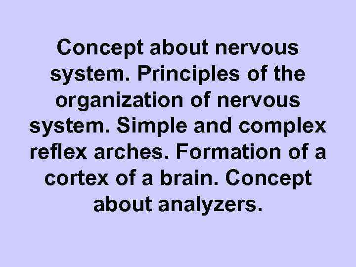 Concept about nervous system. Principles of the organization of nervous system. Simple and complex