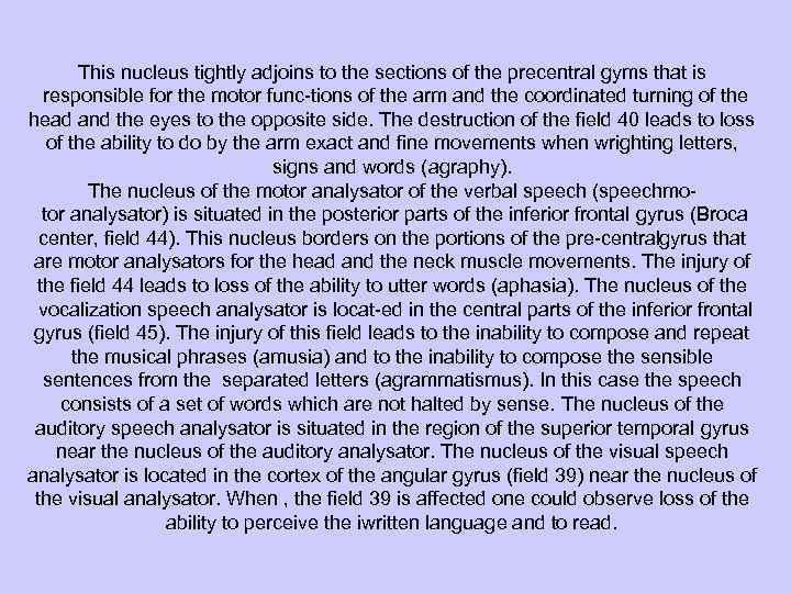 This nucleus tightly adjoins to the sections of the precentral gyms that is responsible