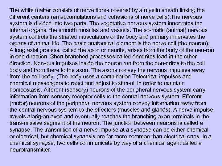 The white matter consists of nerve fibres covered by a myelin sheath linking the
