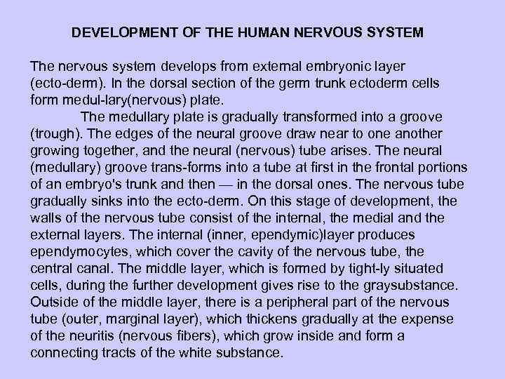 DEVELOPMENT OF THE HUMAN NERVOUS SYSTEM The nervous system develops from external embryonic layer