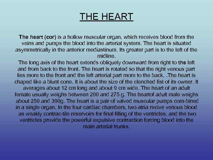 THE HEART The heart (cor) is a hollow muscular organ, which receives blood from