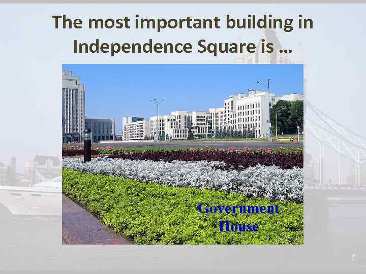 The most important building in Independence Square is … Government House 