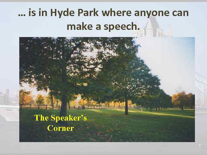 … is in Hyde Park where anyone can make a speech. The Speaker’s Corner