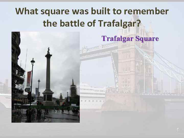 What square was built to remember the battle of Trafalgar? Trafalgar Square 