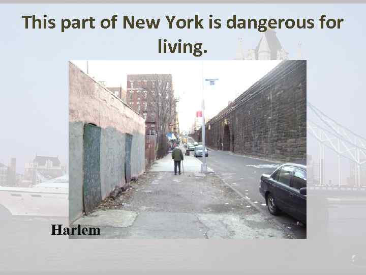 This part of New York is dangerous for living. Harlem 