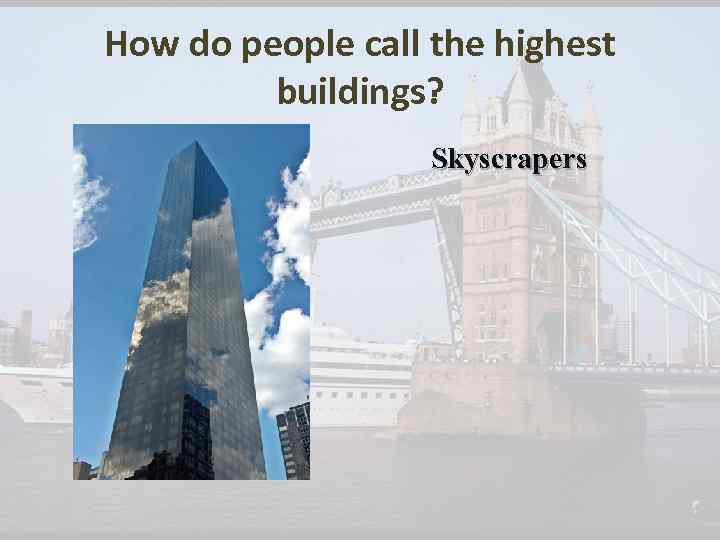 How do people call the highest buildings? Skyscrapers 