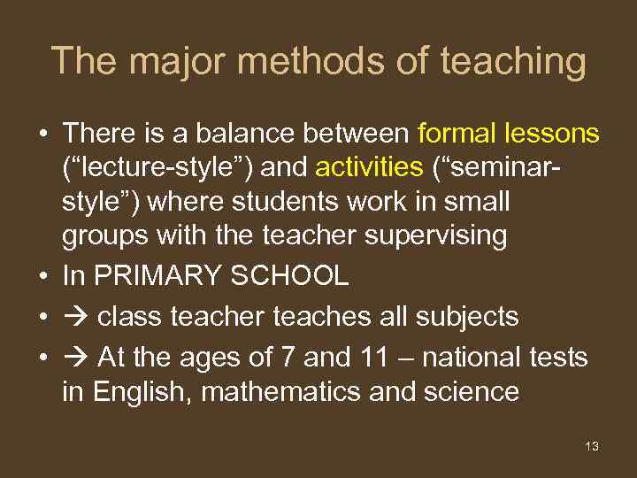 The major methods of teaching • There is a balance between formal lessons (“lecture-style”)