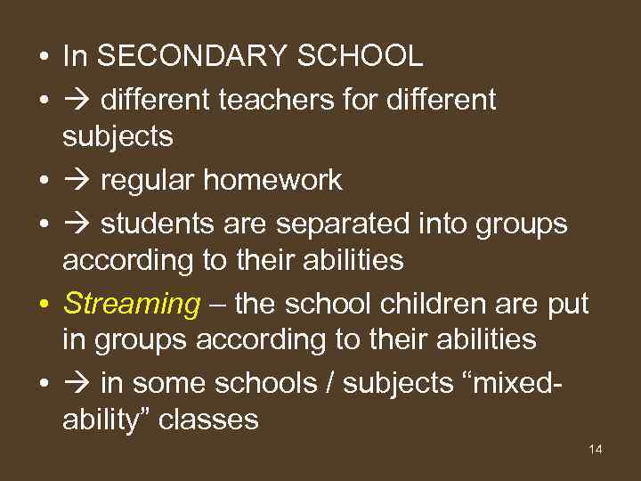  • In SECONDARY SCHOOL • different teachers for different subjects • regular homework