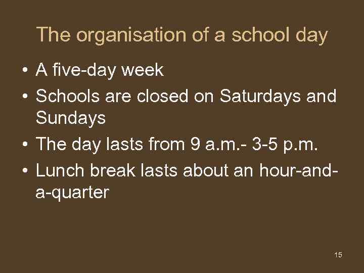 The organisation of a school day • A five-day week • Schools are closed