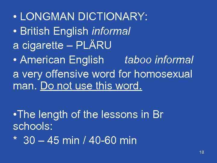  • LONGMAN DICTIONARY: • British English informal a cigarette – PLÄRU • American