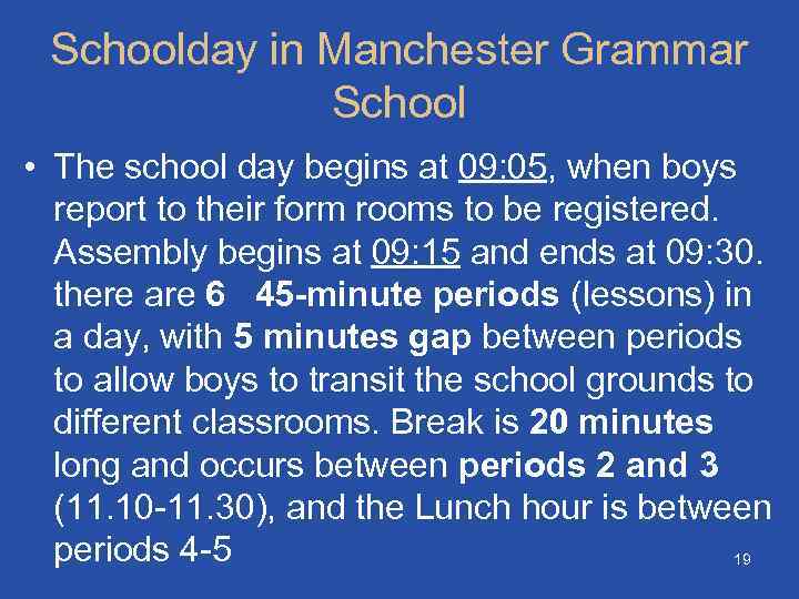 Schoolday in Manchester Grammar School • The school day begins at 09: 05, when