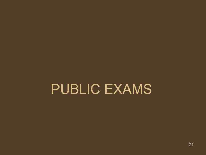 PUBLIC EXAMS 21 