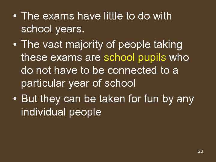  • The exams have little to do with school years. • The vast