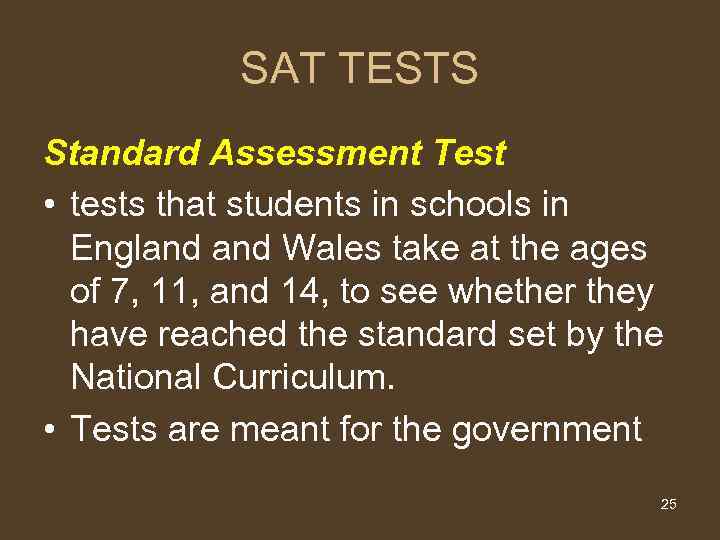 SAT TESTS Standard Assessment Test • tests that students in schools in England Wales