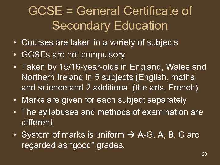 GCSE = General Certificate of Secondary Education • Courses are taken in a variety