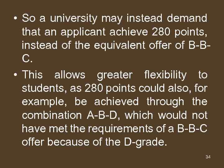  • So a university may instead demand that an applicant achieve 280 points,