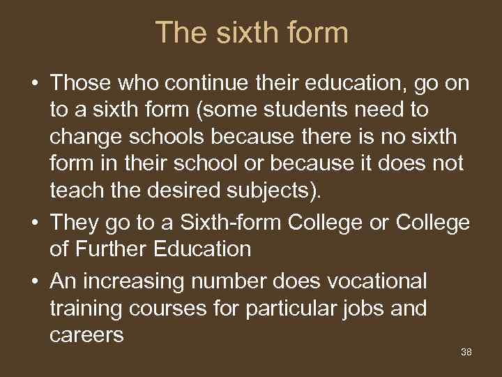 The sixth form • Those who continue their education, go on to a sixth