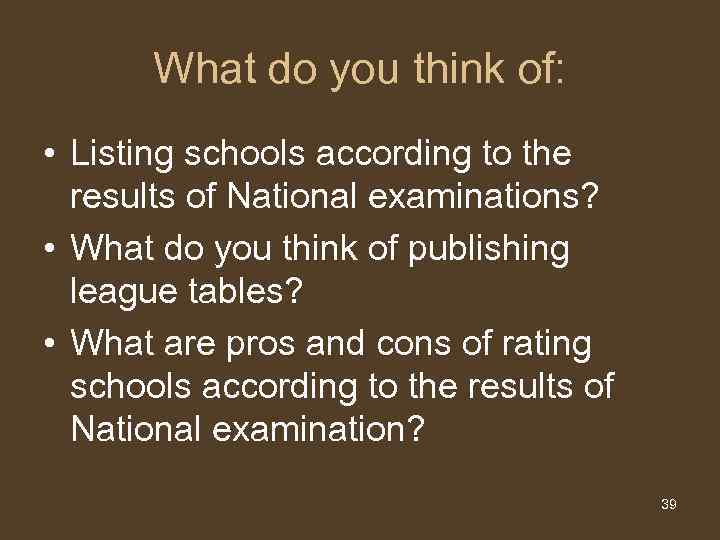 What do you think of: • Listing schools according to the results of National