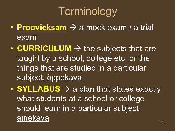 Terminology • Proovieksam a mock exam / a trial exam • CURRICULUM the subjects