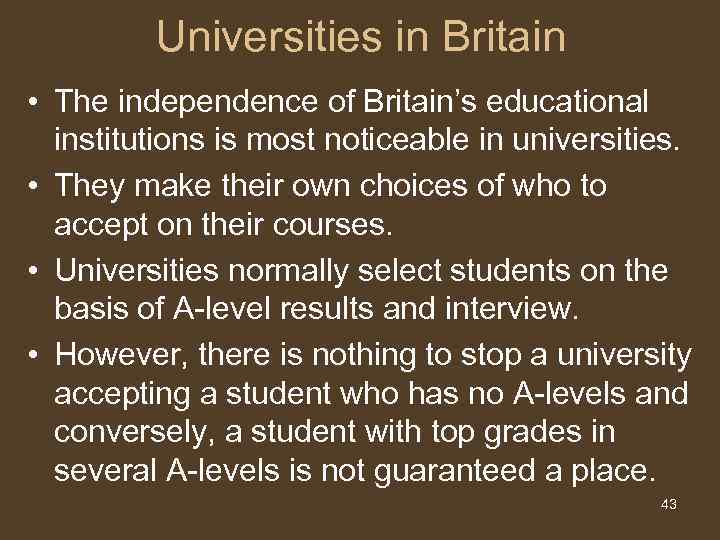 Universities in Britain • The independence of Britain’s educational institutions is most noticeable in