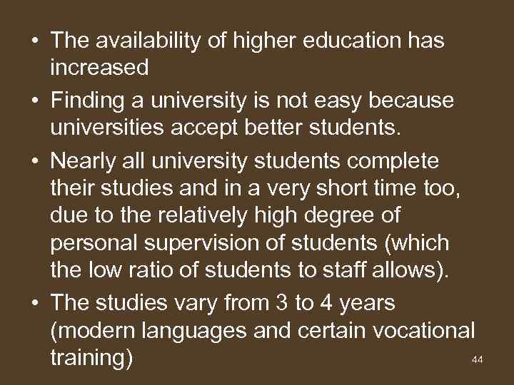  • The availability of higher education has increased • Finding a university is