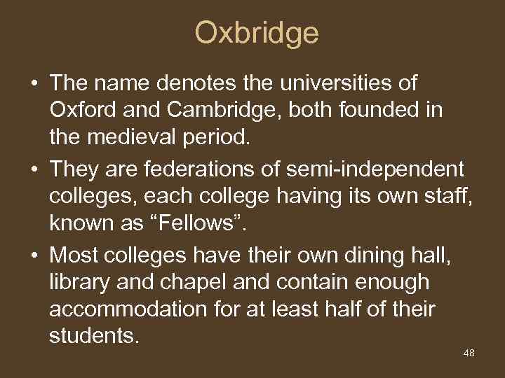 Oxbridge • The name denotes the universities of Oxford and Cambridge, both founded in