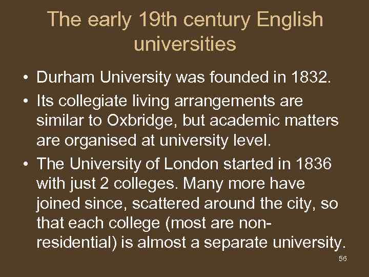 The early 19 th century English universities • Durham University was founded in 1832.