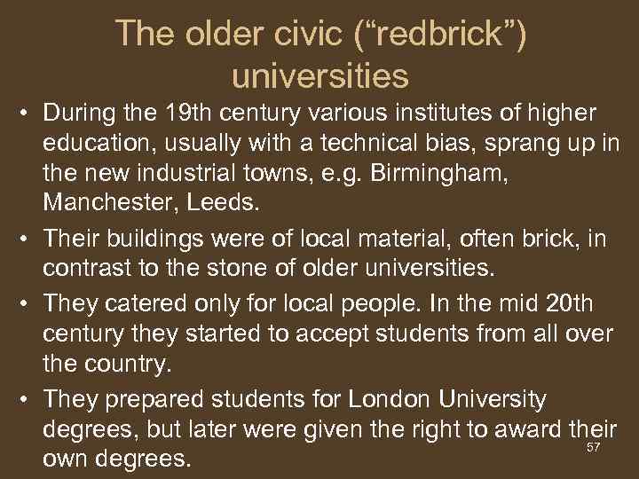 The older civic (“redbrick”) universities • During the 19 th century various institutes of