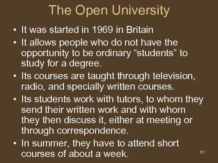 The Open University • It was started in 1969 in Britain • It allows