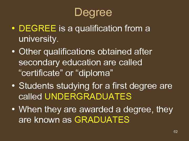 Degree • DEGREE is a qualification from a university. • Other qualifications obtained after