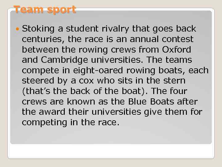 Team sport Stoking a student rivalry that goes back centuries, the race is an