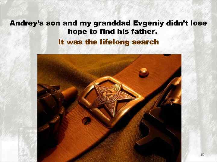 Andrey’s son and my granddad Evgeniy didn’t lose hope to find his father. It