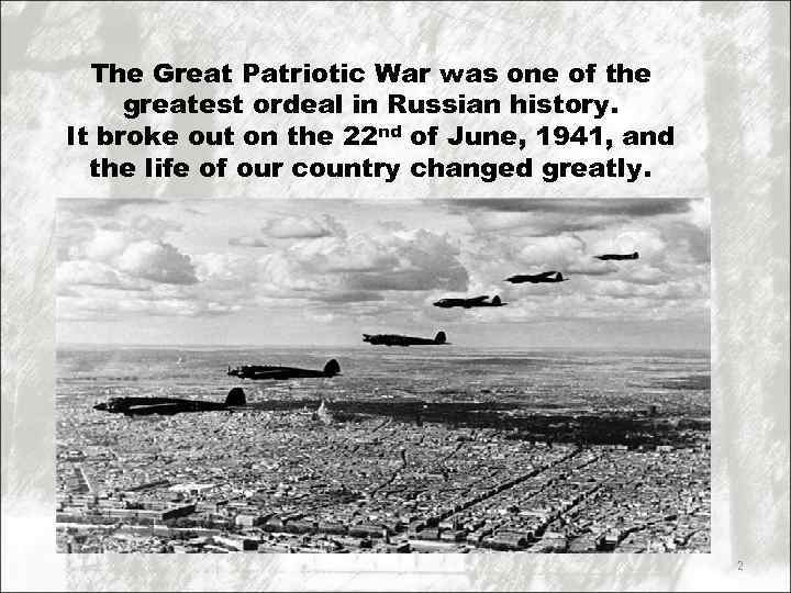 The Great Patriotic War was one of the greatest ordeal in Russian history. It