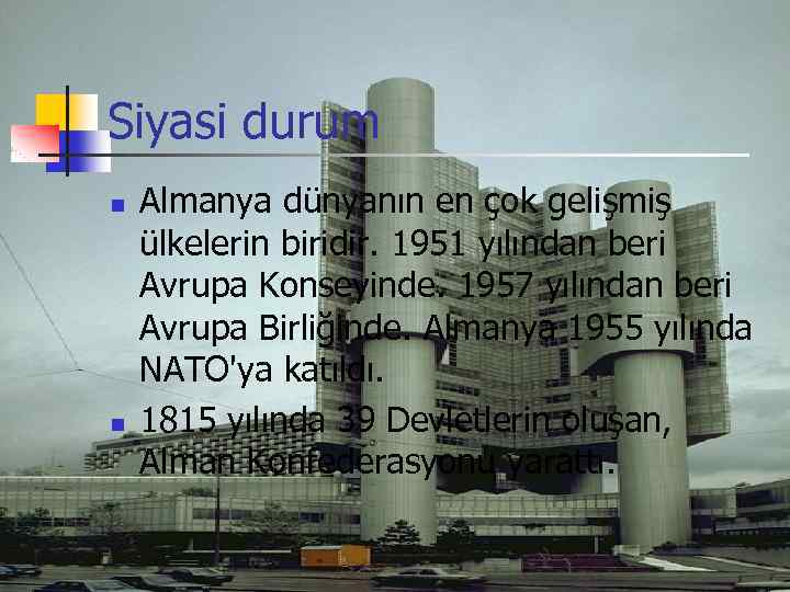 Siyasi durum n n Almanya dünyanın en çok gelişmiş ülkelerin biridir. 1951 yılından beri