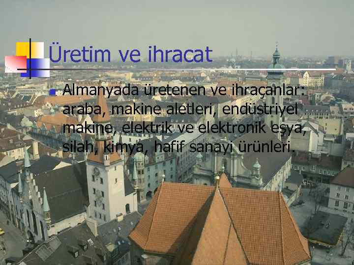 Üretim ve ihracat n Almanyada üretenen ve ihraçanlar: araba, makine aletleri, endüstriyel makine, elektrik
