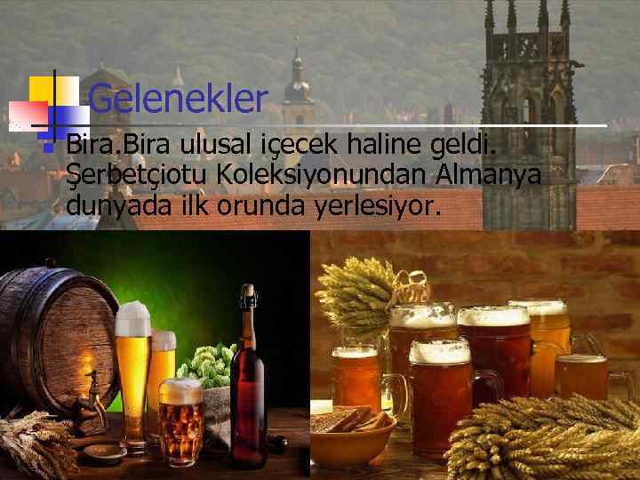 Gelenekler n Bira ulusal içecek haline geldi. Şerbetçiotu Koleksiyonundan Almanya dunyada ilk orunda yerlesiyor.