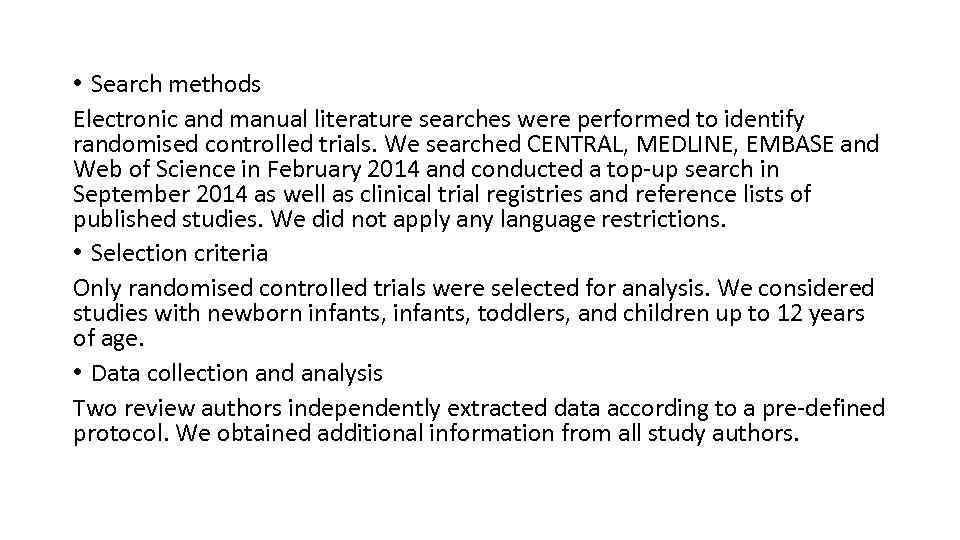  • Search methods Electronic and manual literature searches were performed to identify randomised