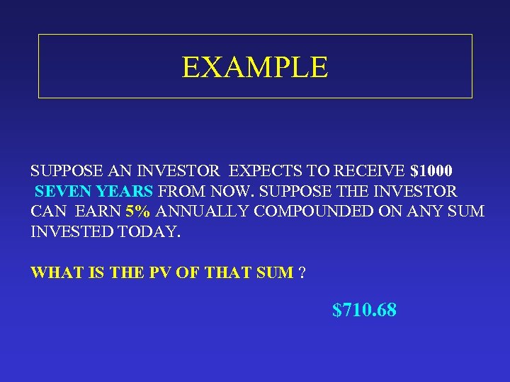 EXAMPLE SUPPOSE AN INVESTOR EXPECTS TO RECEIVE $1000 SEVEN YEARS FROM NOW. SUPPOSE THE