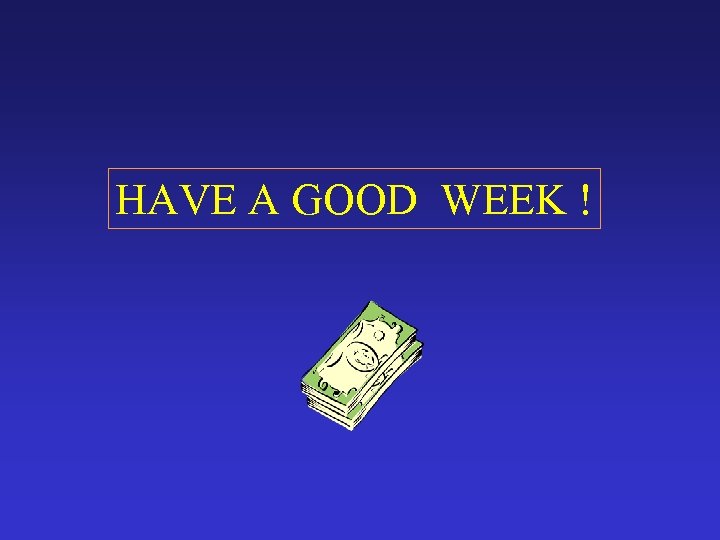 HAVE A GOOD WEEK ! 
