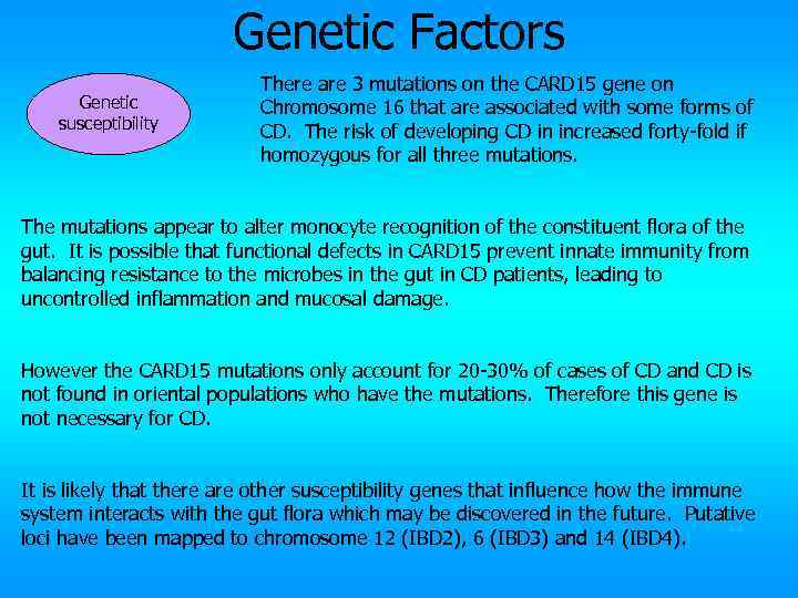 Genetic Factors Genetic susceptibility There are 3 mutations on the CARD 15 gene on