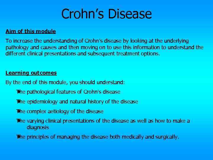 Crohn’s Disease Aim of this module To increase the understanding of Crohn’s disease by