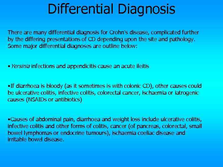 Differential Diagnosis There are many differential diagnosis for Crohn’s disease, complicated further by the