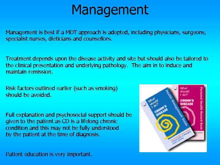 Management is best if a MDT approach is adopted, including physicians, surgeons, specialist nurses,