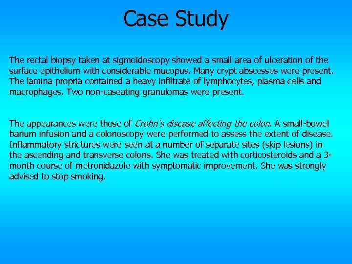 Case Study The rectal biopsy taken at sigmoidoscopy showed a small area of ulceration