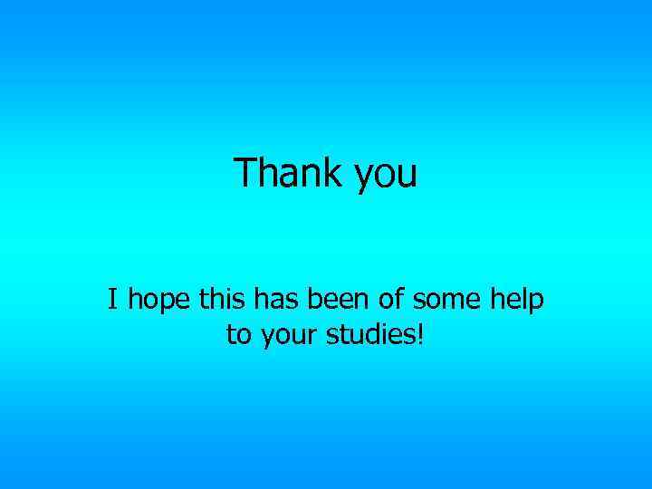 Thank you I hope this has been of some help to your studies! 