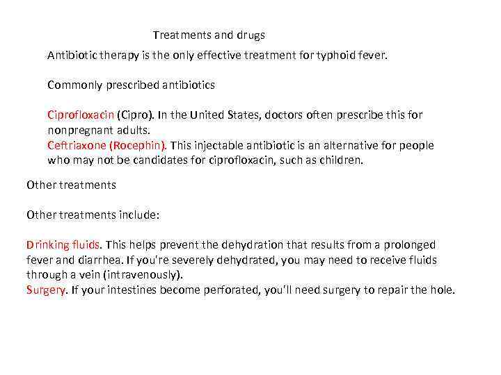 Treatments and drugs Antibiotic therapy is the only effective treatment for typhoid fever. Commonly