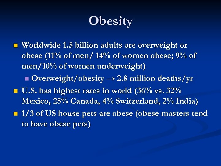 Obesity n n n Worldwide 1. 5 billion adults are overweight or obese (11%